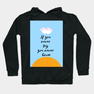 If you never try you never know Motivational Quote Hoodie